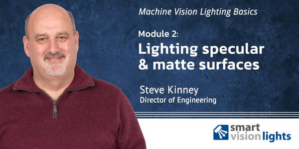 Webinar: Machine Vision Lighting Basics, Specular & Matte Surfaces