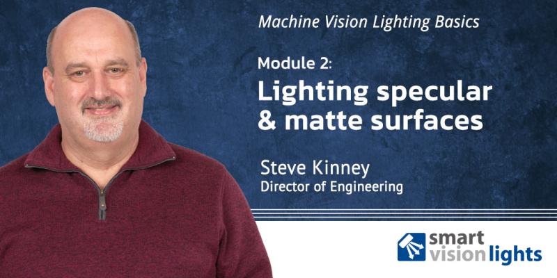 Webinar: Machine Vision Lighting Basics, Specular & Matte Surfaces